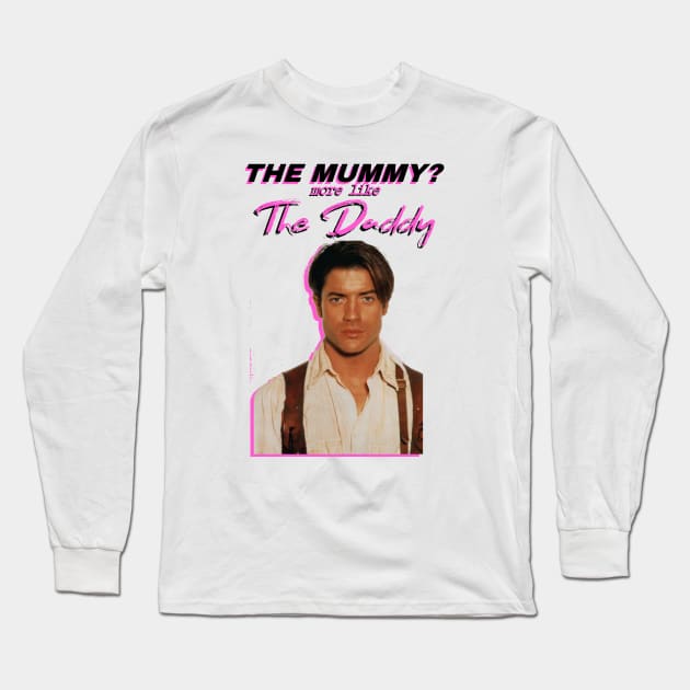 Brendan Fraser - The Mummy? More Like the Daddy Long Sleeve T-Shirt by tuffghost